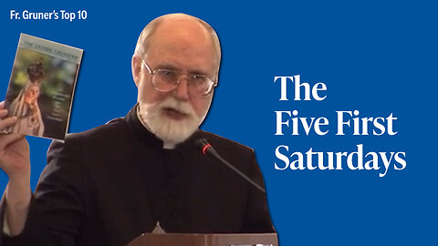 Fr. GRUNER'S TOP 10: The Five First Saturdays