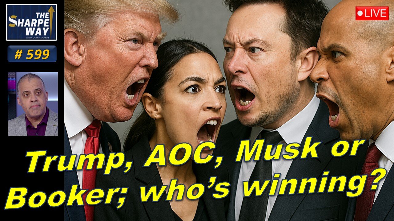 Sharpe Way No. 599! Trump, AOC, Musk or Booker; Who's winning? LIVE Discussion!