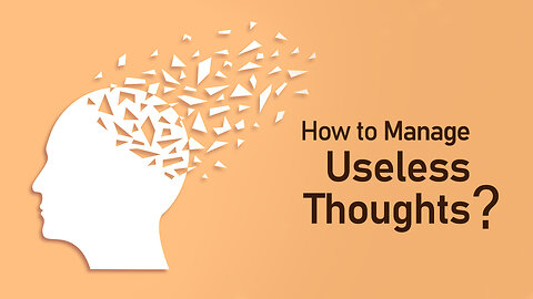 How to Manage Useless Thoughts?