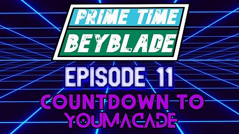 Prime Time Beyblade #11: Countdown to YoumaCade - October 30, 2025