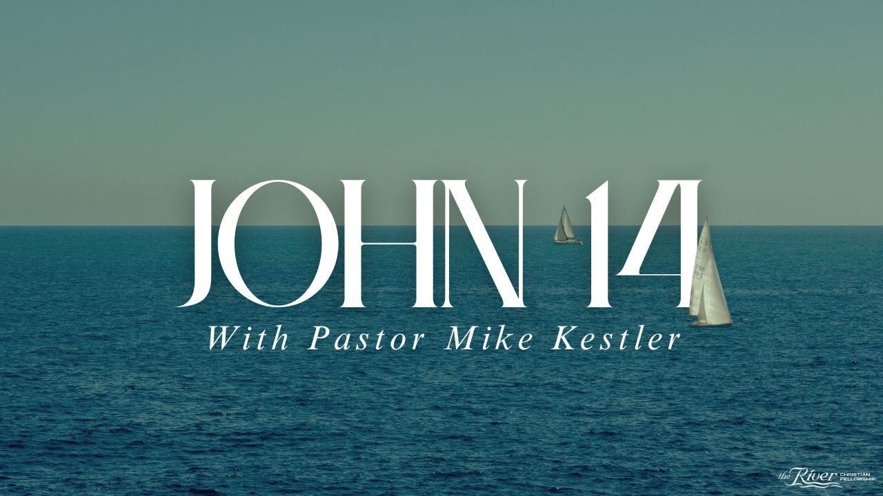 John 14 Part 2 with Pastor Mike Kestler