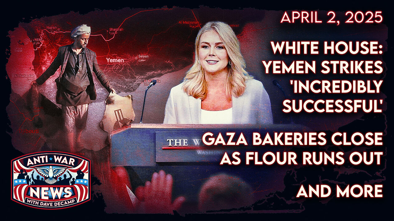 White House: Yemen Strikes 'Incredibly Successful,' Gaza Bakeries Close as Flour Runs Out, and More