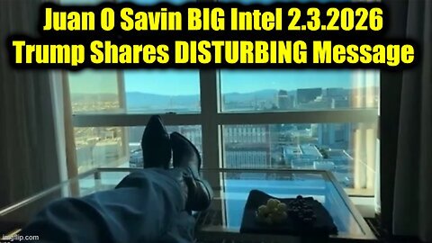 Juan O' Savin: BIG Intel 2.3.26 - Trump Shares DISTURBING Message