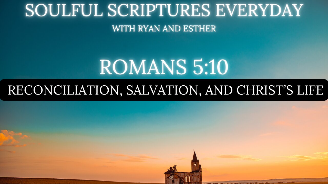 Exploring Romans 5:10 - Reconciliation, Salvation, and Christ’s Life