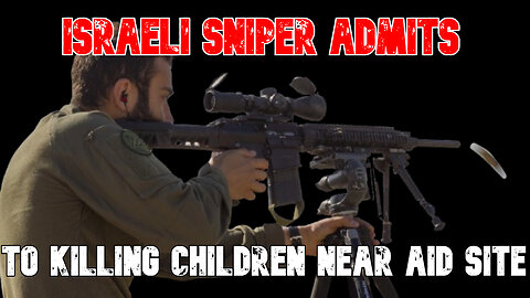 Israeli Sniper Admits to Killing Children Near Aid Site: COI #838