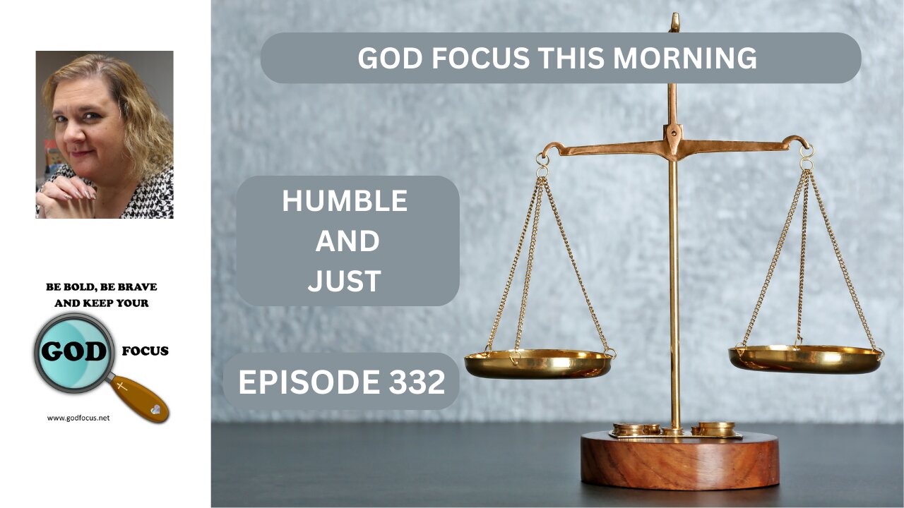 GOD FOCUS THIS MORNING EP332 HUMBLE AND JUST
