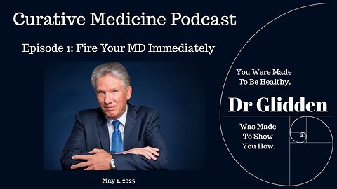 Curative Medicine Podcast - With Dr. Glidden