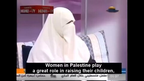 Muslim women believe that the most glorious thing a woman can do is raise a child for jihad.
