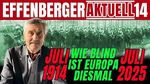 20.7.25🇩🇪🇦🇹🇨🇭NUOVISO🎇👉🇪🇺Effenberger Aktuell14🇪🇺👈🗽"7/1914 vs. 7/2025 – Wie blind ist Europa diesmal?"