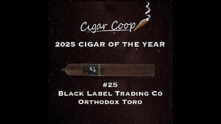 2025 Cigar of the Year Countdown (Coop’s List): #25: Black Label Trading Company Orthodox Toro