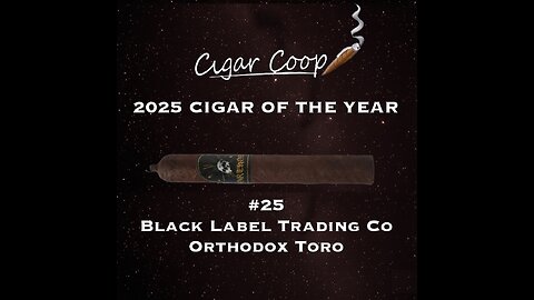 2025 Cigar of the Year Countdown (Coop’s List): #25: Black Label Trading Company Orthodox Toro