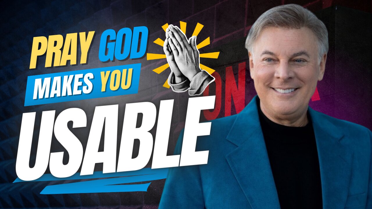 Key To 2025: Stop Praying for God to Use You - Pray for God to Make You Usable