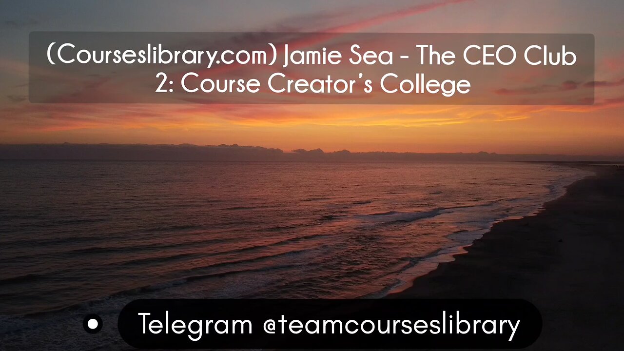 (Courseslibrary.com) Jamie Sea - The CEO Club 2: Course Creator’s College