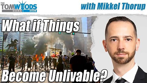 What if Things Become Unlivable? | Tom Woods Show #2693