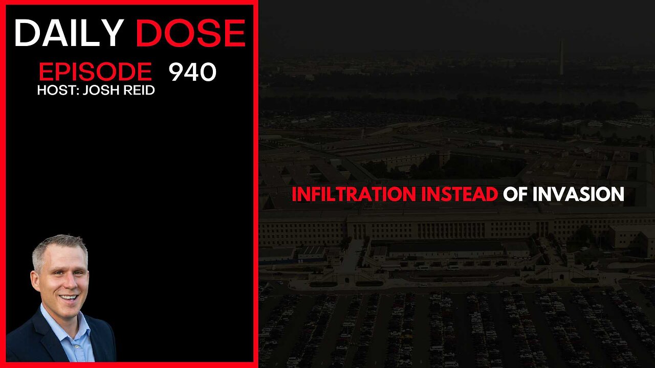 Infiltration Instead of Invasion | Ep. 940 The Daily Dose
