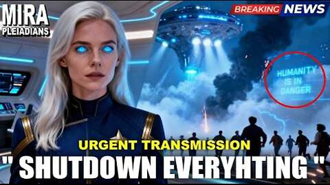 CRITICAL UPDATE FROM PLEIADIANS - HUMANITY IS IN DANGER! SHUTDOWN EVERYTHING | MIRA (18.5)