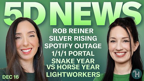 ✨ 5D NEWS Dec 16 • Rob Reiner, Silver rising, Spotify outage, Snake vs Horse year & more!