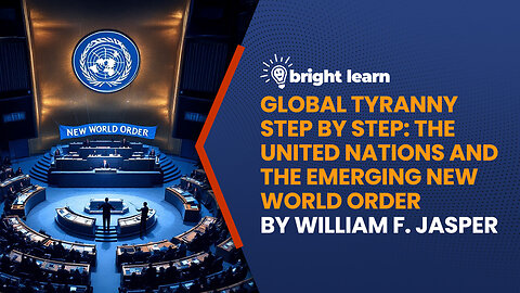 BrightLearn - Global Tyranny Step By Step: The United Nations and the Emerging New World Order by William F. Jasper