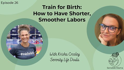 #26 | Train for Birth: How to Have Shorter, Smoother Labors | With Krisha Crosley