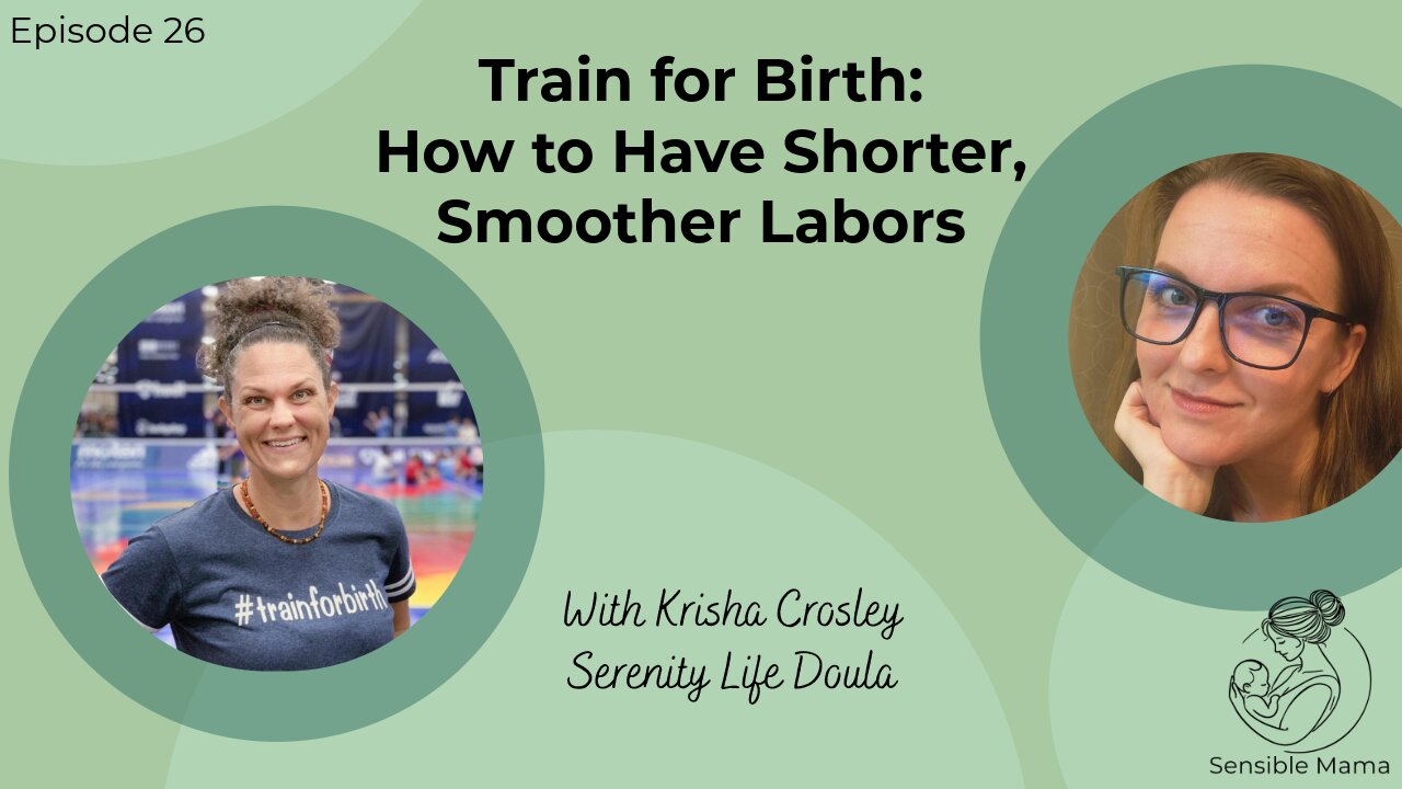 #26 | Train for Birth: How to Have Shorter, Smoother Labors | With Krisha Crosley