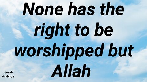 None has right to be worshipped but Allah