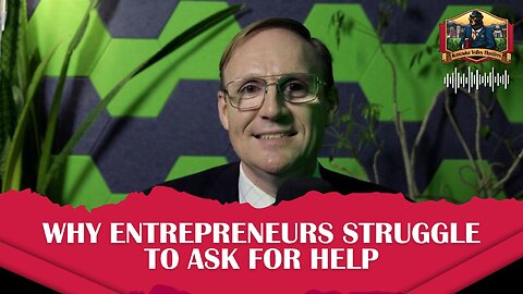 Why Entrepreneurs Struggle to Ask for Help