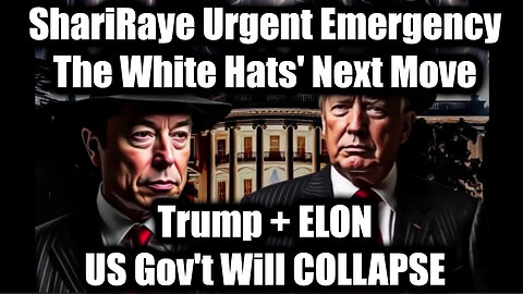 Trump + ELON, US Gov't Will COLLAPSE - ShariRaye Urgent Emergency: The White Hats' Next Move