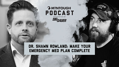 Dr. Shawn Rowland: How to Build the Ultimate Emergency Medical Kit | MTNPOD #118