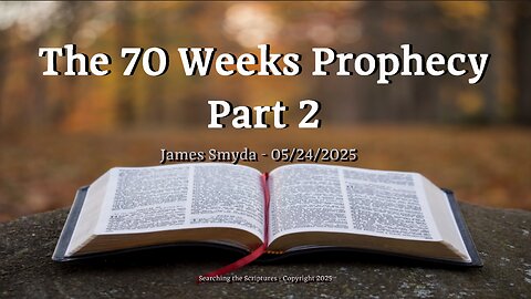 James Smyda - The 70 Weeks Prophecy - Part 2