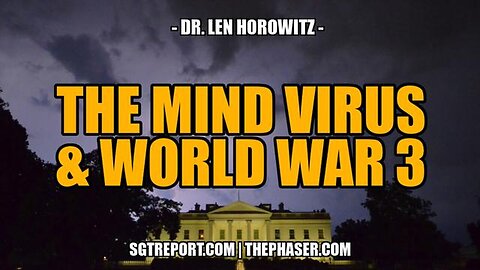 "Unveiling the Mind Virus & its Role in WW3: Insights from Dr. Len Horowitz"
