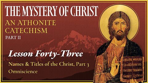 Names and Titles of the Christ, Part 3, and Omniscience - The Mystery of Christ (Lesson 43)