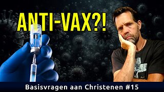 Christenen zijn anti-vaxxers | Basisvragen aan Christenen #15