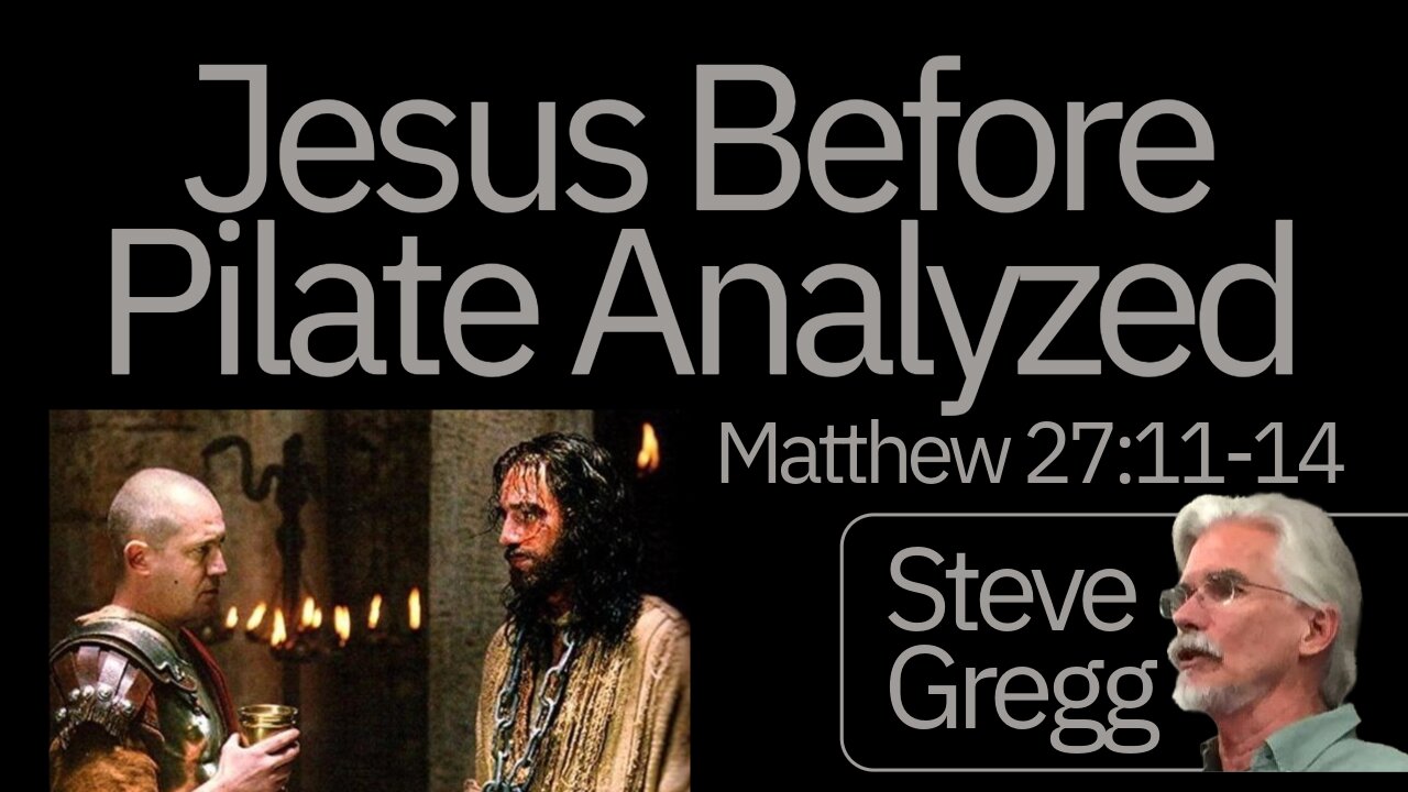 Jesus Before Pontius Pilate Analyzed by Steve Gregg (Matthew 27:11-14)