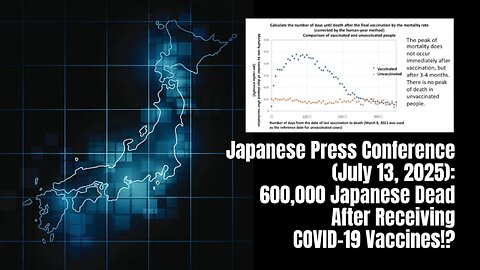 Japanese Press Conference (July 13, 2025): 600,000 Japanese Dead After Receiving COVID-19 Vaccines!?