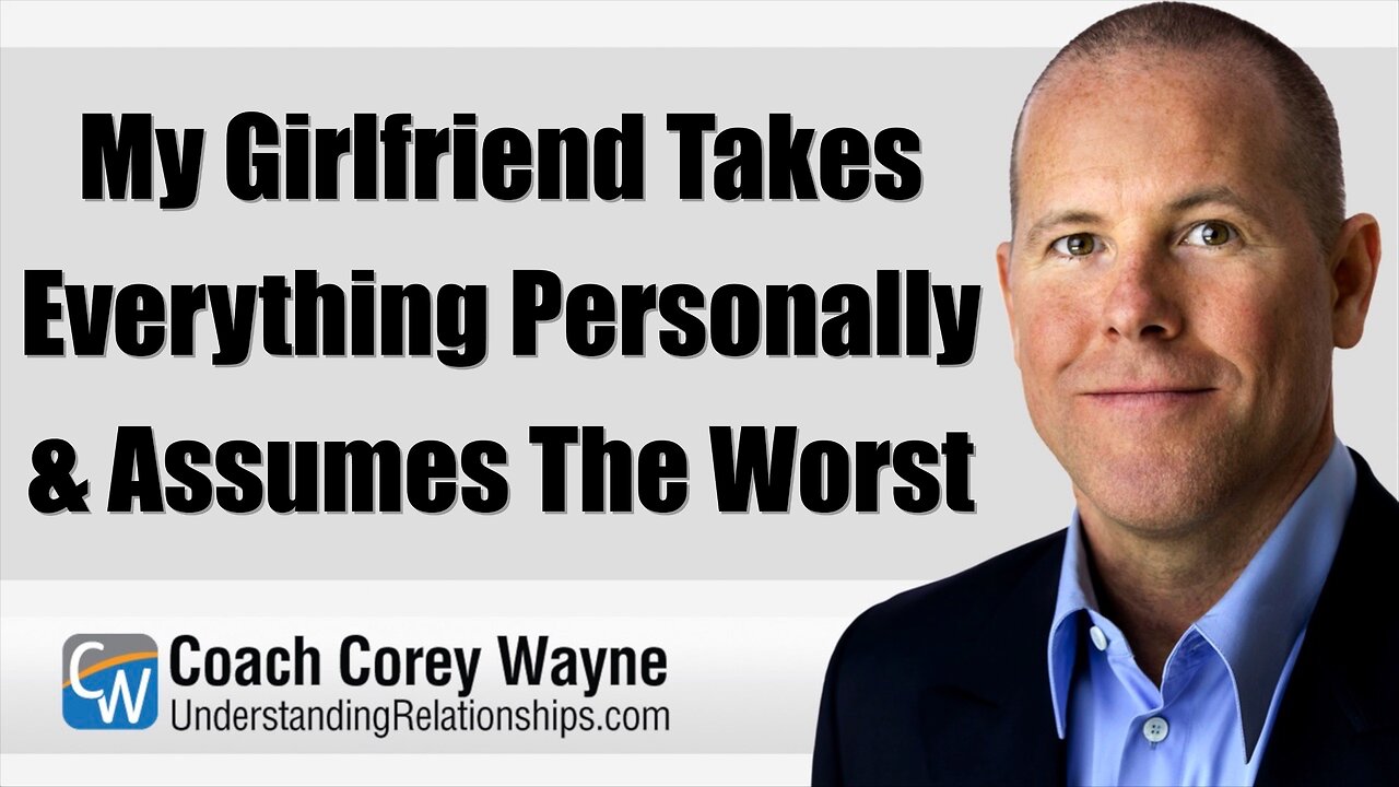 My Girlfriend Takes Everything Personally & Assumes The Worst