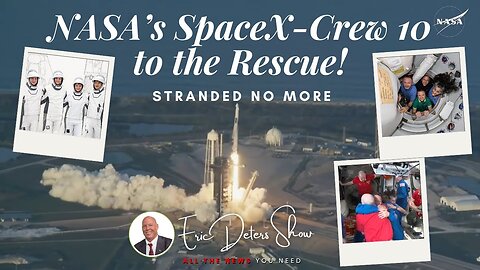 NASA's SpaceX-Crew 10 To The Rescue: Stranded No More | Eric Deters Show National