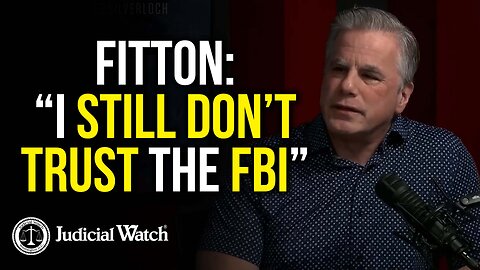 FITTON: “I Still Don’t Trust the FBI!”