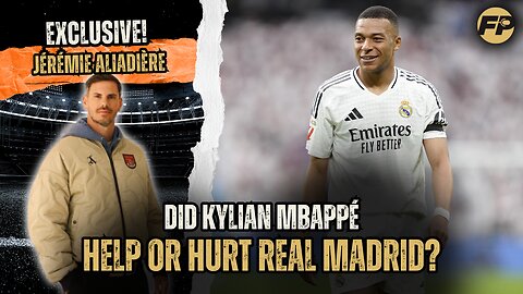 Jérémie Aliadière: Has Kylian Mbappe helped or hurt Real Madrid?