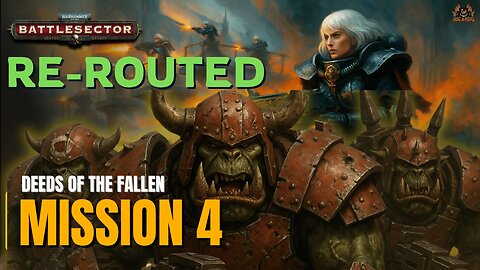 Re-Routed Mission Guide – Warhammer 40K Battlesector: Deeds of the Fallen