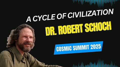 Dr. Robert Schoch | A Cycle of Civilization #CosmicSummit2025