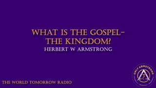 The World Tomorrow Radio: What is the Gospel-The Kingdom?
