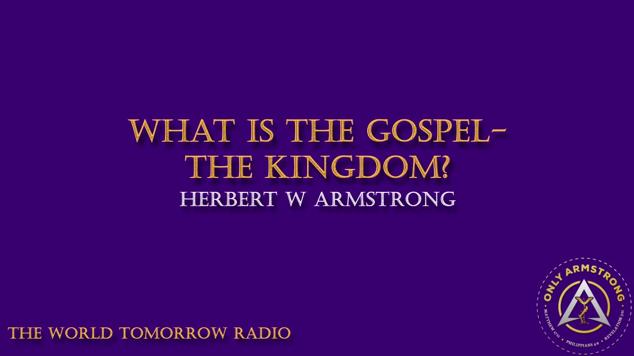 The World Tomorrow Radio: What is the Gospel-The Kingdom?