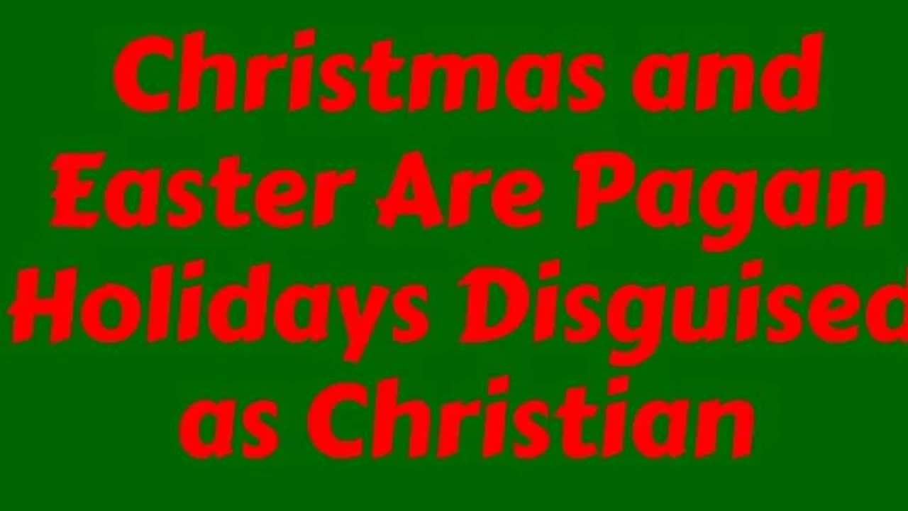 Christmas and Easter Are Pagan Holidays Disguised as Christian