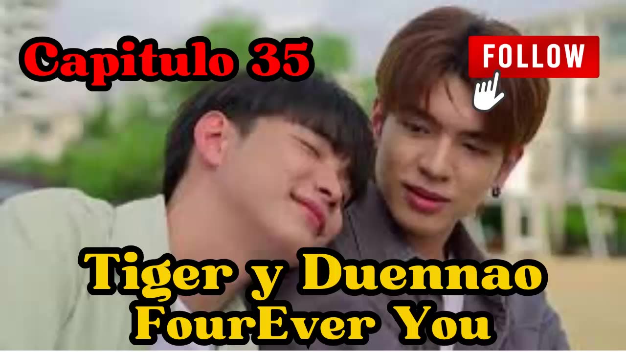 TIGER Y DUENNAO – capitulo 35 - ...ESE BÚFALO - FourEver You
