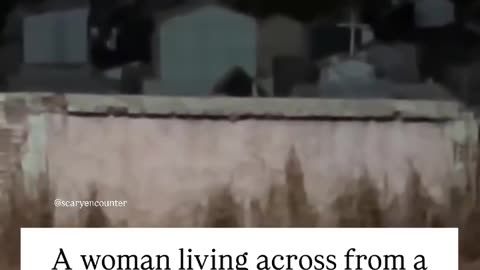 A woman who lives right across from a cemetery woke up in the middle of the night