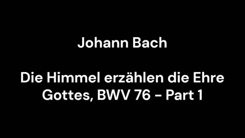 Die Himmel erzählen die Ehre Gottes, BWV 76 - Part 1