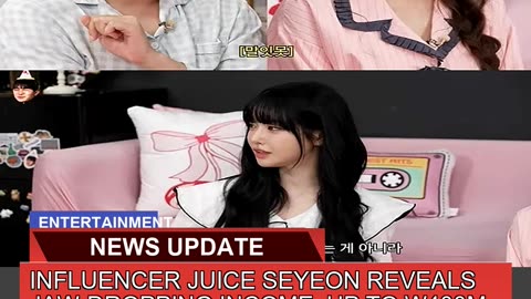 Influencer Juice Seyeon Reveals Jawdropping Incom