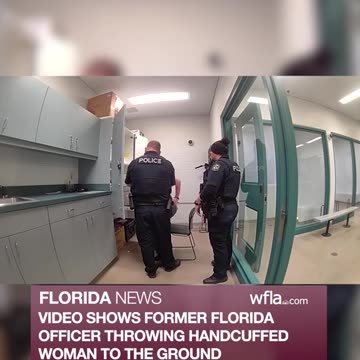 VIDEO SHOWS FORMER FLORIDA OFFICER THROWING HANDCUFFED WOMAN TO THE GROUND