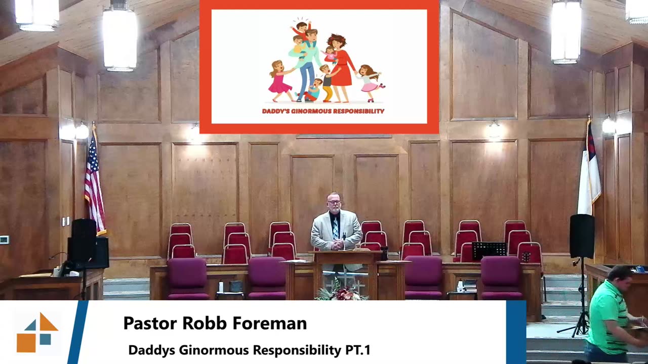 Pastor Robb Foreman // Daddys Ginormous Responsibility PT.1