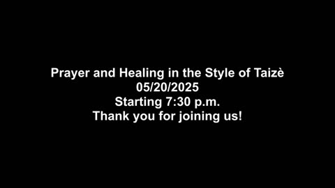 Prayer and Healing in the Style of Taizé 05/20/2025